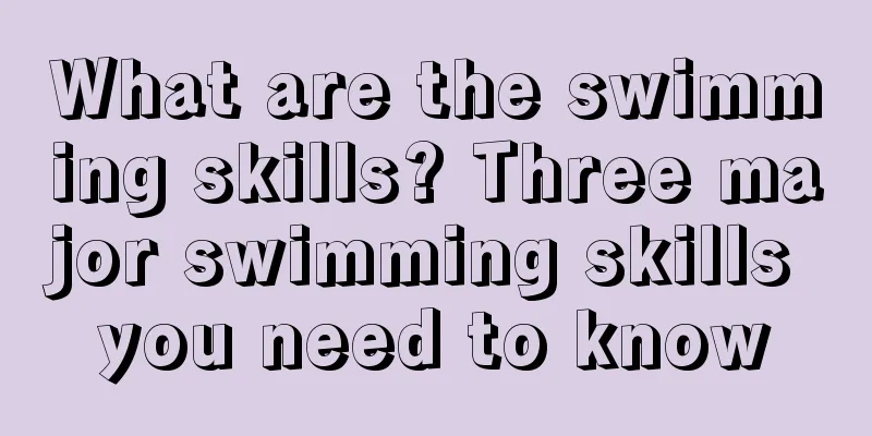 What are the swimming skills? Three major swimming skills you need to know