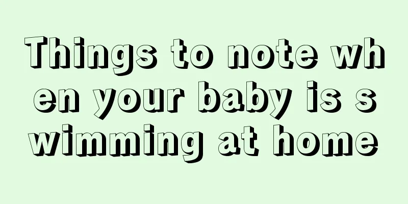 Things to note when your baby is swimming at home