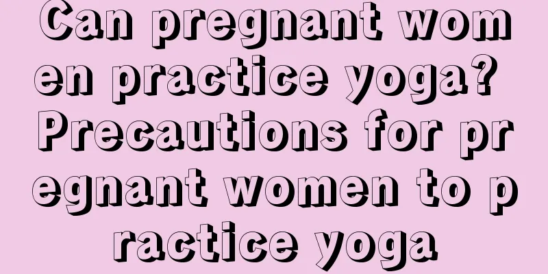 Can pregnant women practice yoga? Precautions for pregnant women to practice yoga